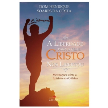 A liberdade para a qual Cristo nos libertou