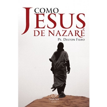 Como Jesus de Nazaré - Padre Delton Filho