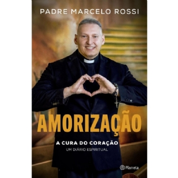 Amorização: A cura do coração: Um Diário Espiritual - Padre Marcelo Rossi