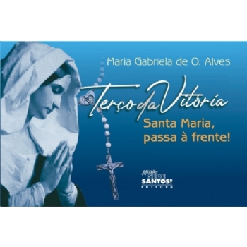 TERÇO DA VITÓRIA SANTA MARIA, PASSA À FRENTE!