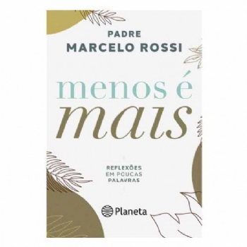 Menos é mais - Reflexões em poucas palavras - Padre Marcelo Rossi