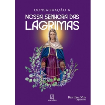 Consagração a Nossa Senhora das Lágrimas