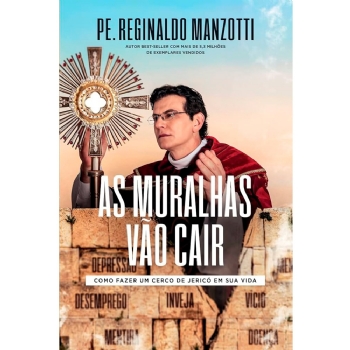 As muralhas vão cair - como fazer um cerco de Jericó em sua vida - Padre Reginaldo Manzotti